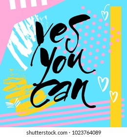 YES YOU CAN. Typography for poster, invitation, greeting card, flyer, banner, postcard or t-shirt. Motivation lettering, inscription, calligraphy design. Text background. Vector illustration.