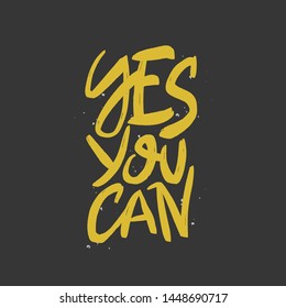 Yes you can vector brush lettering. Motivational calligraphic quote. Hand drawn typography print for card, poster, textile, t-shirt, mug.