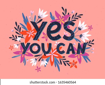 Yes you can - vector illustration, stylish print for t shirts, posters, cards and prints with flowers and floral elements.Feminism quote and woman motivational slogan.Women's movement concept.