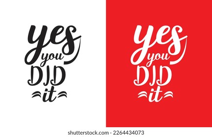 Yes You Did It T Shirt Design, Tyrapographic Design,  Calligraphy sayings for print. Vector Quotes,  Vector Design.