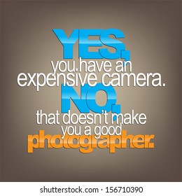 Yes, you have an expensive camera. No, that doesn't make you a good photographer. Sarcastic background. (EPS10 Vector)