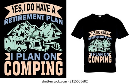 YES,I DO HAVE A RETIREMENT PLAN I PLAN ON COMPING T-SHIRT DESIGN