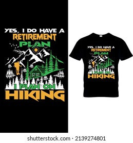 Yes,I Do Have A Retirement Plan I Plan On Hiking.. Hiking Saying. quotes:100% vector best for t shirt, pillow,mug, sticker and other Printing media. Adventure wall art.