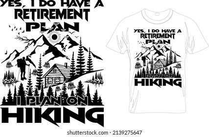 Yes,I Do Have A Retirement Plan I Plan On Hiking.. Hiking Saying. quotes:100% vector best for t shirt, pillow,mug, sticker and other Printing media. Adventure wall art.