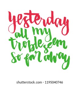 Yesterday all my trouble seem so far away