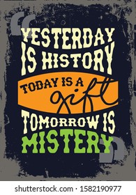 Yesterday is history Today is a gift, tomorrow is mystery. Inspiring Workout and Fitness Gym Motivation Quote Illustration Sign. Creative Strong Sport Vector Rough Typography Grunge Wallpaper Poster 