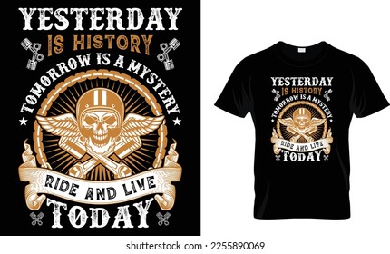 yesterday is history tomorrow is a mystery ride and live today...biker t-shirt design template