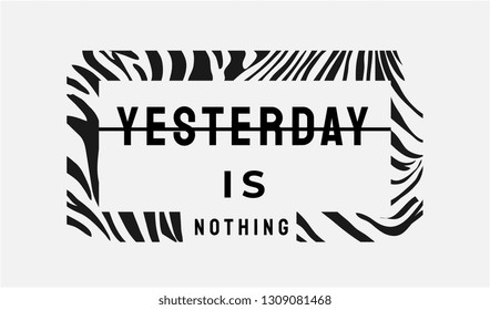 yesterday is nothing slogan in zebra stripe frame