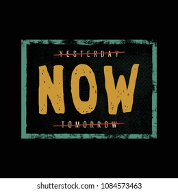 yesterday now tomorrow. motivation quote. inspiring typography grunge poster or t-shirt print concept. vector illustration