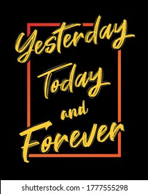 Yesterday today and forever abstract typography vector t-shirt design,poster.