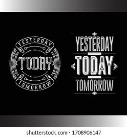 yesterday today tomorrow t shirts print designs cool live life motivational quotes grunge vector stock images set