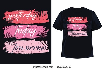 yesterday today tomorrow typography art t shirt vector