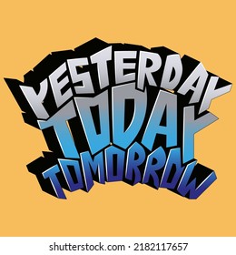 yesterday today tomorrow. vector inscription with unique letters for t-shirts