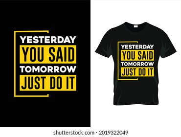 yesterday you said tomorrow just do it motivational t-shirt design
