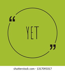 Yet word concept. "Yet" on green background with quote. Use for cover, banner, blog. 