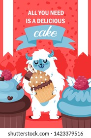 Yeti character eating cake poster vector illustration. All you need is delocious cake. Sweet-tooth yeti with sweets. Happy monster holding tasty chocolate cupcake and smiling.