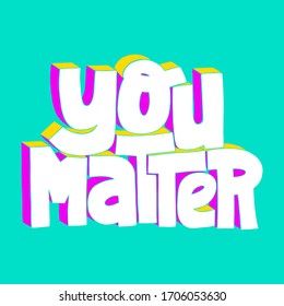 YHand-written lettering quote. You matter. Phrase for social media, poster, banner, t-shirts, wall art, bags, stickers design element. Slogan stylized typography. Vector in 3D calligraphy lettering.