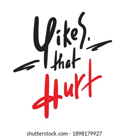 Yikes that hurt - simple inspire motivational quote. Youth slang. Hand drawn beautiful lettering. Print for inspirational poster, t-shirt, bag, cups, card, flyer, sticker, badge. Cute funny vector