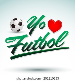 Yo amo el Futbol - I Love Soccer - Football spanish text - vector lettering