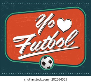 Yo amo el Futbol - I Love Soccer - Football spanish text - vintage vector sign