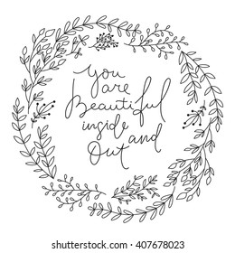 "Yo a're beautiful inside and out" Inspirational quote on a white background with a frame made of branches and leaves.Romantic saying for posters, valentines day cards. 