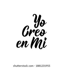 Yo creo en Mi. Lettering. Translation from Spanish - I believe in me. Element for flyers, banner and posters. Modern calligraphy