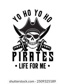 yo ho yo ho pirates life for me t-shirt design