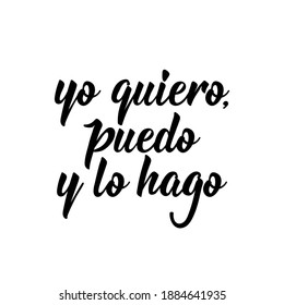 Yo quiero, puedo y lo hago. Lettering. Translation from Spanish - I want, I can and I do. Element for flyers, banner and posters. Modern calligraphy