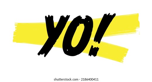 Yo! Short Greetings Hand Drawn Marker Script, Vector EPS. Rap And Slang Quote Sign, Isolated On Yellow Brush Strokes, White Background.