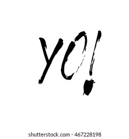 Yo sign, ink hand lettering. Modern brush calligraphy. Handwritten phrase. 