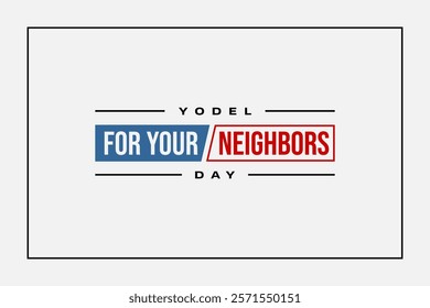 Yodel For Your Neighbors Day holiday concept