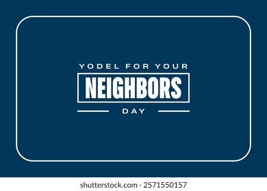 Yodel For Your Neighbors Day holiday concept