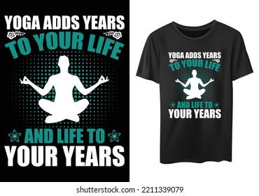 El yoga le agrega años a tu vida y vida a tus años... Diseño de camisetas de yoga