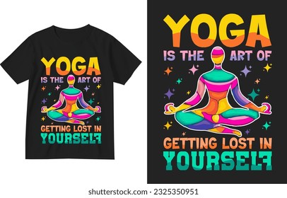 Yoga is the art of getting lost in yourself t shirt design template . Yoga t-shirt design. yoga shirt, yoga lover, funny yoga-gift, yoga-sayings , yoga-quote typography design .Yoga-illustration