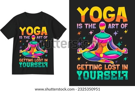 Yoga is the art of getting lost in yourself t shirt design template . Yoga t-shirt design. yoga shirt, yoga lover, funny yoga-gift, yoga-sayings , yoga-quote typography design .Yoga-illustration