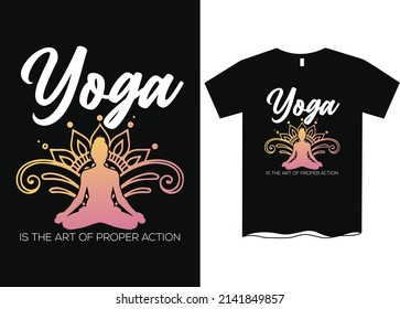 Yoga is the art of proper action T Shirt Design