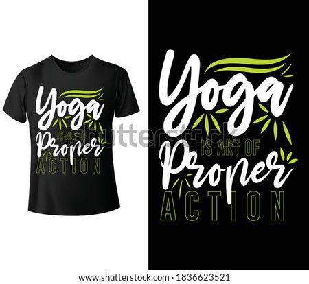 Yoga is art of proper action. Typography Yoga T-shirt design. Inspirational Yoga quote typography design for t shirt, mug, pillow. vector illustration