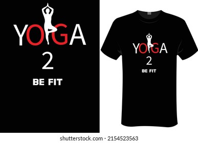 yoga to be fit | unisex t-shirt design, this design for print-on-demand t-shirt printing businesses and to upload online stores as well. It's 100% royalty free.100% editable 


