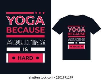 YOGA BECAUSE ADULTING IS HARD illustration for print-ready T-Shirts design Graphic