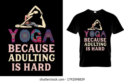 Yoga Because Adulting is Hard-Yoga t shirt Design vector