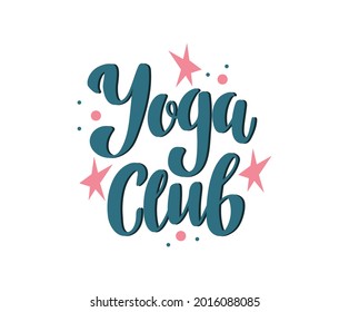 Yoga club - vector Inspirational , handwritten quote. Motivation lettering inscription for t-shirt print, bags, mats, yoga studio or fitness club.