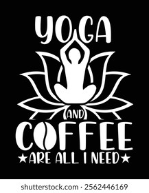 YOGA AND COFFEE ARE ALL I NEED TSHIRT DESIGN