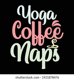 Yoga Coffee Naps, Typography Lettering Design, Printing For T shirt, Banner, Poster, Mug Etc