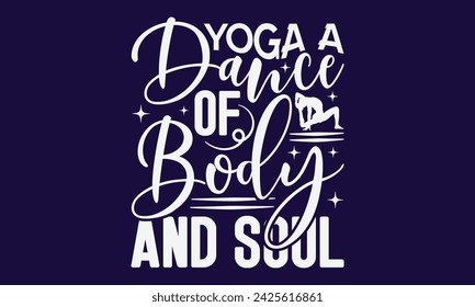 Yoga A Dance Of Body And Soul - Yoga T shirt Design, Hand written vector Art, Instant Download, Illustration for prints on t-shirts, bags, posters, cards and Mug.