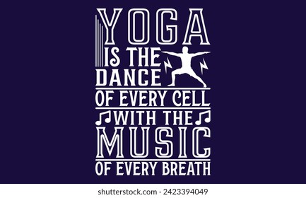 Yoga Is The Dance Of Every Cell With The Music   -  yoga T shirt Design, Calligraphy graphic design, Instant Download, Illustration for prints on t-shirts, bags, posters, Templet, cards and Mug.