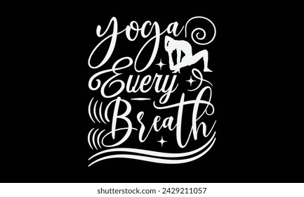 Yoga Every Breath - Yoga T shirt Design, Calligraphy graphic design, Instant Download, Illustration for prints on t-shirts, bags, posters, Templet, cards and Mug.