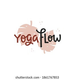 Yoga flow - hand drawn lettering on tropical leaves texture. Simple inspirational quote vector illustration. T-shirt, logo, poster, banner typography on white background.