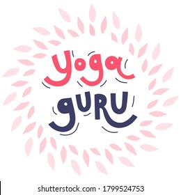 Yoga guru lettering with leaves backdrop. Symbol Yoga zen.Colorful inspirational quote for doing yoga. Healthy lifestyle. Design for textile, t-shirt, sticker. Vector