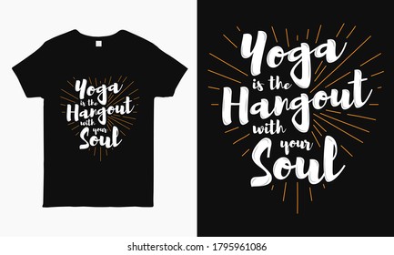 Yoga is the hangout of your soul. Yoga saying typography T-shirt design template for man and woman.