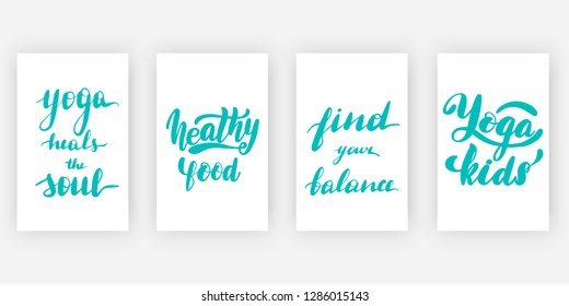 Yoga heals the soul. Healthy food. Find your balance. Yoga kids. Four posters set with motivational quotes, calligraphy vector illustration collection.